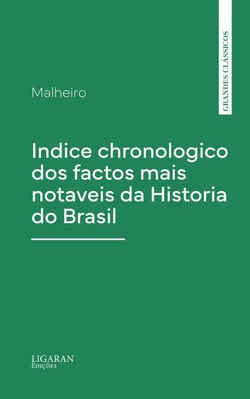 Indice chronologico dos factos mais notaveis da Historia do Brasil