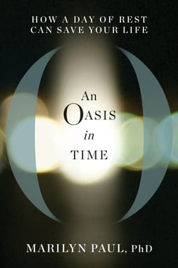 An Oasis in Time - How a Day of Rest Can Save Your Life