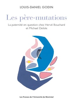 Les père-mutations - La paternité en question chez Hervé Bouchard et Michael Delisle