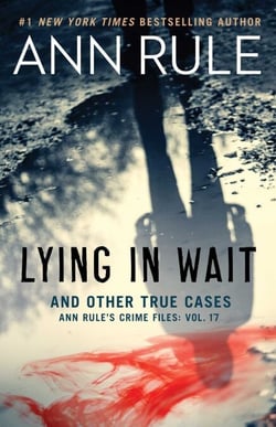 Lying in Wait - Ann Rule's Crime Files: Vol.17