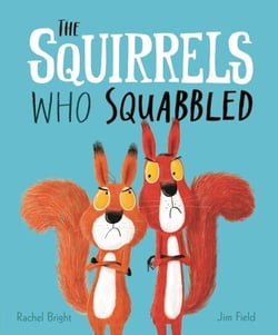 The Squirrels Who Squabbled - From The World of Rachel Bright &amp; Jim Field