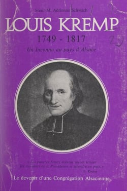 Un inconnu au pays d'Alsace : Louis Kremp, 1749-1817 - Le devenir d'une congrégation alsacienne
