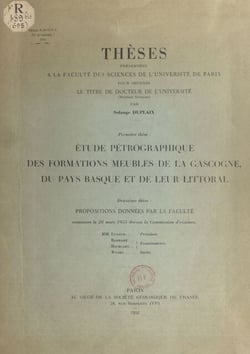 Étude pétrographique des formations meubles de la Gascogne, du Pays basque et de leur littoral - Suivi de Propositions données par la Faculté : les phases principales de l'orogénèse pyrénéenne au cours du cycle alpin et les produits de destruction de l...
