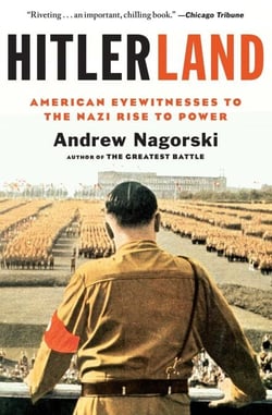 Hitlerland - American Eyewitnesses to the Nazi Rise to Power