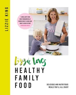 Lizzie Loves Healthy Family Food - Delicious and Nutritious Meals You'll All Enjoy