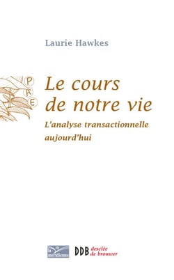 Le cours de notre vie - L'analyse transactionnelle aujourd'hui