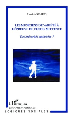 Les musiciens de variété à l'épreuve de l'intermittence - Des précarités maîtrisées ?