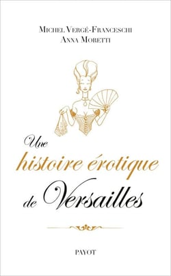 Une histoire érotique de Versailles - (1661-1789)