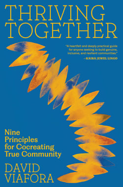 Thriving Together - Nine Principles for Cocreating True Community