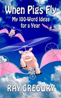 When Pigs Fly:  My 100-Word Ideas for a Year