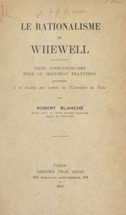 Le rationalisme de Whewell - Thèse complémentaire pour le Doctorat ès lettres présentée à la Faculté des lettres de l'Université de Paris