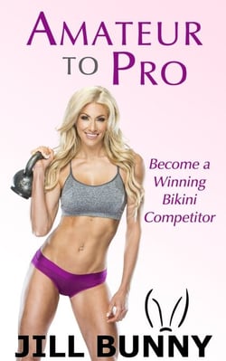 Amateur to Pro: Become a Winning Bikini Competitor - Your Dream, Your Life, Your Now