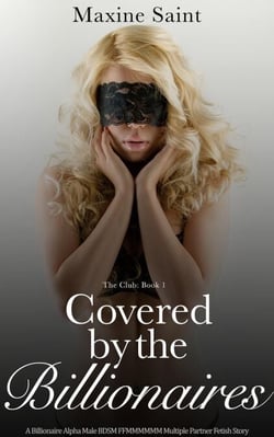 The Club Book 1: Covered by the Billionaires: A Billionaire Alpha Male BDSM FFMMMMMM Multiple Partner Fetish Story - The Club, #1