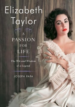 Elizabeth Taylor, A Passion for Life - The Wit and Wisdom of a Legend
