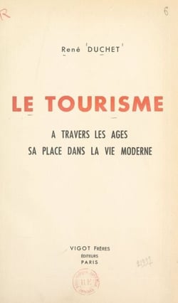 Le tourisme - À travers les âges, sa place dans la vie moderne