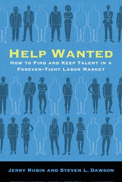 Help Wanted - How to Find and Keep Talent in a Forever-Tight Labor Market