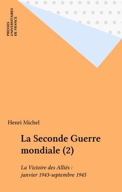 La Seconde Guerre mondiale (2) - La Victoire des Alliés : janvier 1943-septembre 1945
