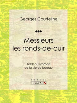 Messieurs les ronds-de-cuir - Tableaux-roman de la vie de bureau