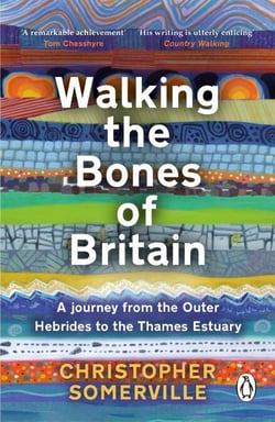 Walking the Bones of Britain - A 3 Billion Year Journey from the Outer Hebrides to the Thames Estuary