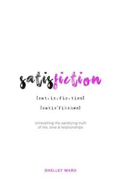 Satisfiction: Unravelling the Satisfying Truth of Life, Love &amp; Relationships