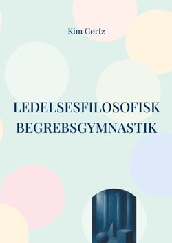 Ledelsesfilosofisk begrebsgymnastik - At tænke med sjælen i arbejdslivet