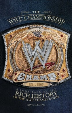 The WWE Championship - A Look Back at the Rich History of the WWE Championship