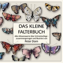 Das kleine Falterbuch - Alles Wissenswerte über Schmetterlinge - zusammengetragen und illustriert von Peter Dorn