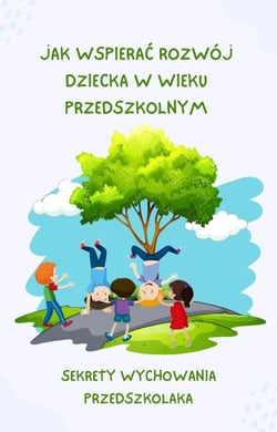 Jak wspierać rozwój dziecka w wieku przedszkolnym - Sekrety Wychowania Przedszkolaka, #1