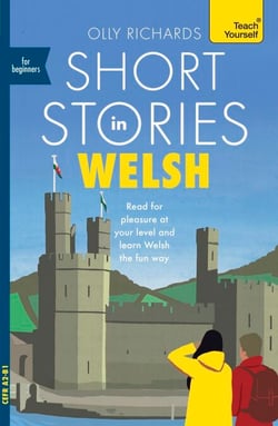 Short Stories in Welsh for Beginners - Read for pleasure at your level, expand your vocabulary and learn Welsh the fun way!
