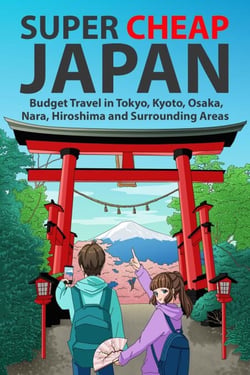 Super Cheap Japan: Budget Travel in Tokyo, Kyoto, Osaka, Nara, Hiroshima and Surrounding Areas - Japan Travel Guides by Matthew Baxter, #1