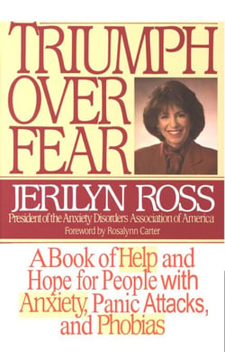 Triumph Over Fear - A Book of Help and Hope for People with Anxiety, Panic Attacks, and Phobias