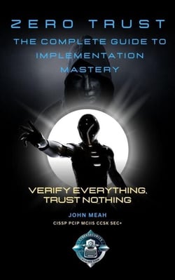 Zero Trust: The Complete Guide to Implementation Mastery