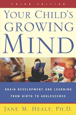 Your Child's Growing Mind - Brain Development and Learning From Birth to Adolescence