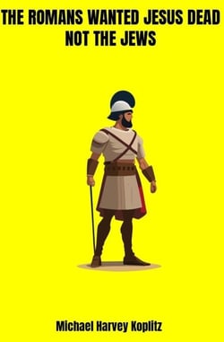 The Romans Wanted Jesus Dead not the Jews