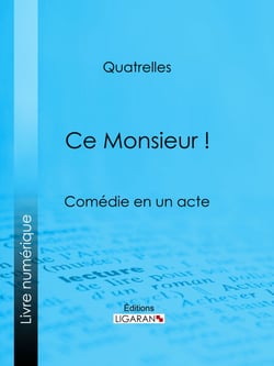 Ce Monsieur ! - Comédie en un acte