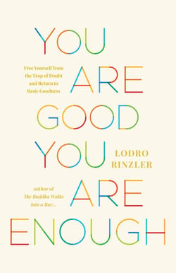 You Are Good, You Are Enough - Free Yourself from the Trap of Doubt and Return to Basic Goodness
