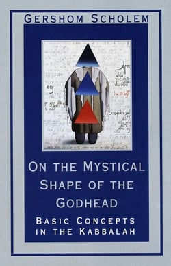On the Mystical Shape of the Godhead - Basic Concepts in the Kabbalah