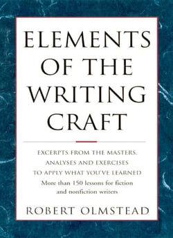 Elements of The Writing Craft - More Than 150 Lessons for Fiction and Nonfiction Writers