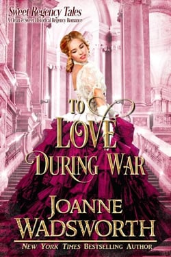 To Love During War - Sweet Regency Tales, #3