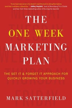 The One Week Marketing Plan - The Set It &amp; Forget It Approach for Quickly Growing Your Business