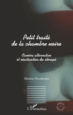 Petit traité de la chambre noire - Caméra alternative et réactivation du sténopé