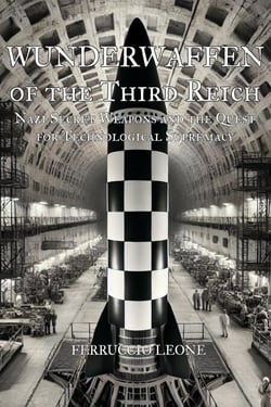 Wunderwaffen of the Third Reich Nazi Secret Weapons and the Quest for Technological Supremacy