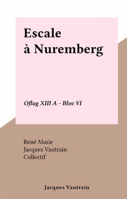 Escale à Nuremberg - Oflag XIII A - Bloc VI