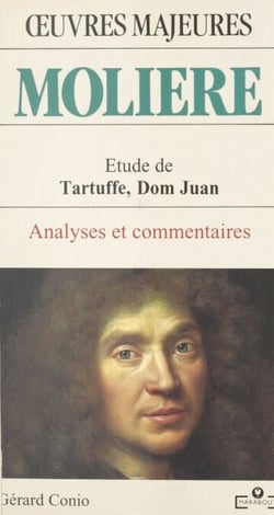 Molière : étude de «Tartuffe», «Dom Juan» - Analyses et commentaires