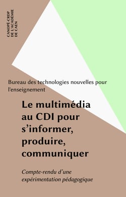 Le multimédia au CDI pour s'informer, produire, communiquer - Compte-rendu d'une expérimentation pédagogique