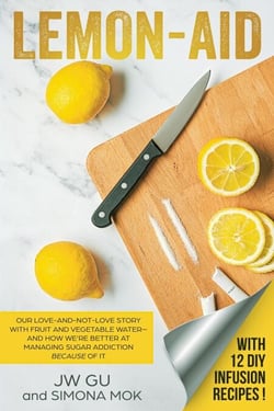 Lemon-Aid: Our Love-and-Not-Love Story With Fruit and Vegetable Water—and How We’re Better at Managing Sugar Addiction Because of It