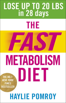 The Fast Metabolism Diet - Lose Up to 20 Pounds in 28 Days: Eat More Food &amp; Lose More Weight