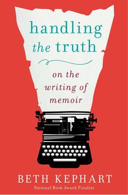 Handling the Truth - On the Writing of Memoir