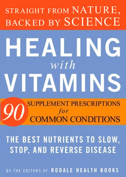 Healing with Vitamins - Straight from Nature, Backed by Science--The Best Nutrients to Slow, Stop, and Reverse Disease