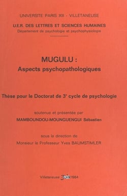 Mugulu : aspects psychopathologiques - Thèse pour le Doctorat de 3e cycle de psychologie